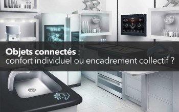 Objets connectés : confort individuel ou encadrement collectif ?