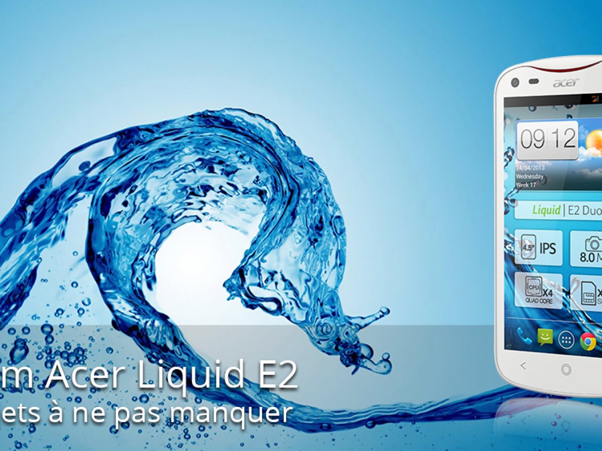 Forum Acer Liquid E2 : les sujets à ne pas manquer