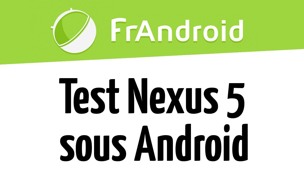 Test du Nexus 5 sous Android