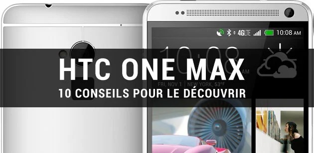 10 astuces à connaître pour apprivoiser le HTC One Max
